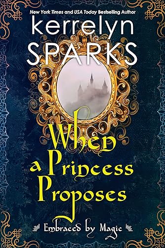 When a Princess Proposes (Embraced by Magic Book 3)