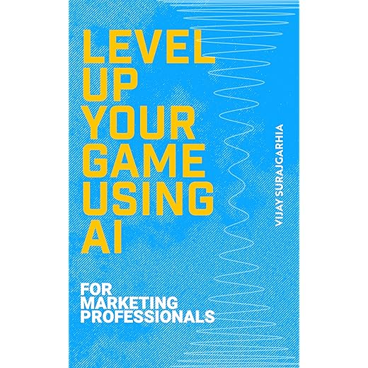 Level up your game using AI (For Marketing Professionals): Use ChatGPT to Sell Better than Others