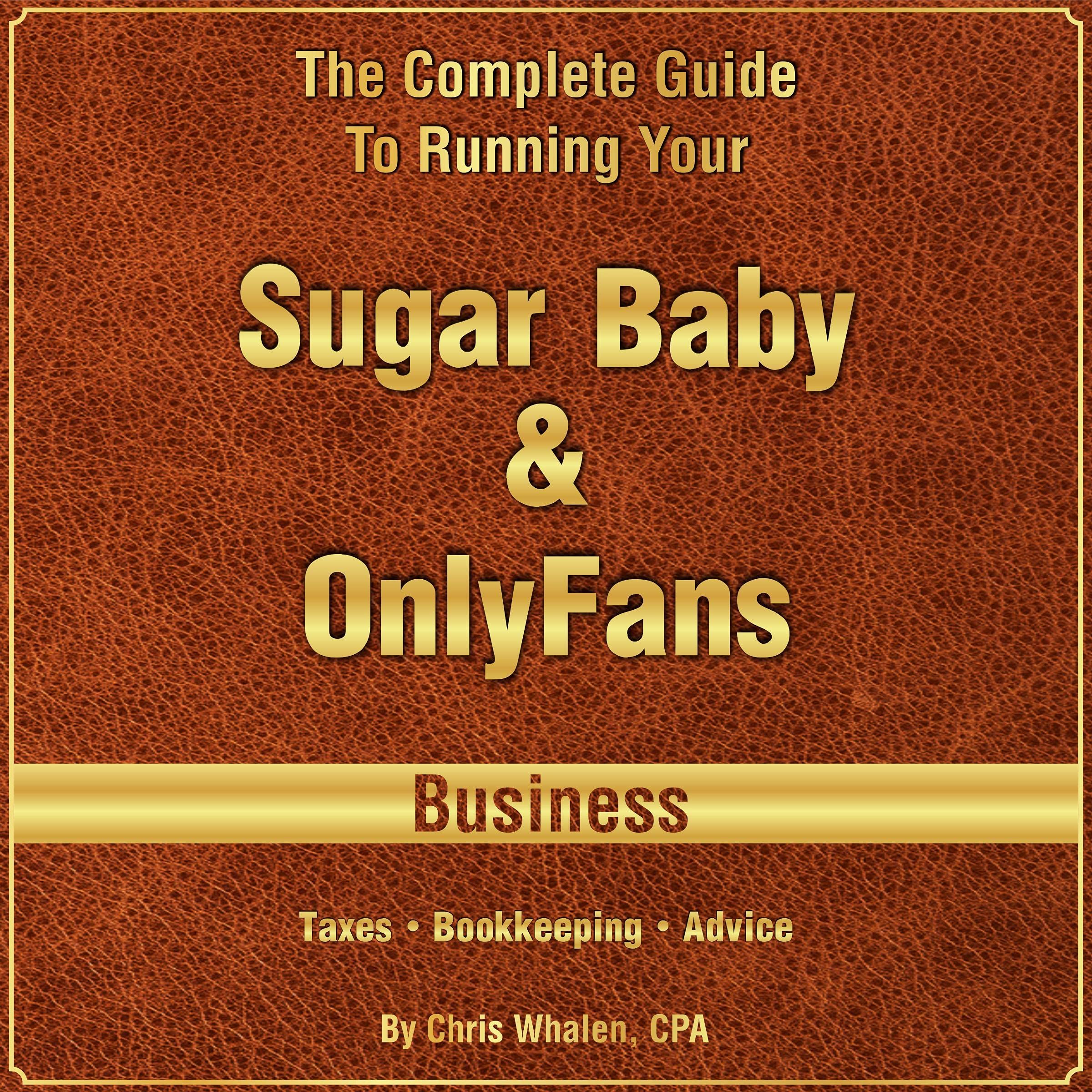 Cover art for The Complete Guide to Running Your OnlyFans, Myystar & Sugar Baby Business