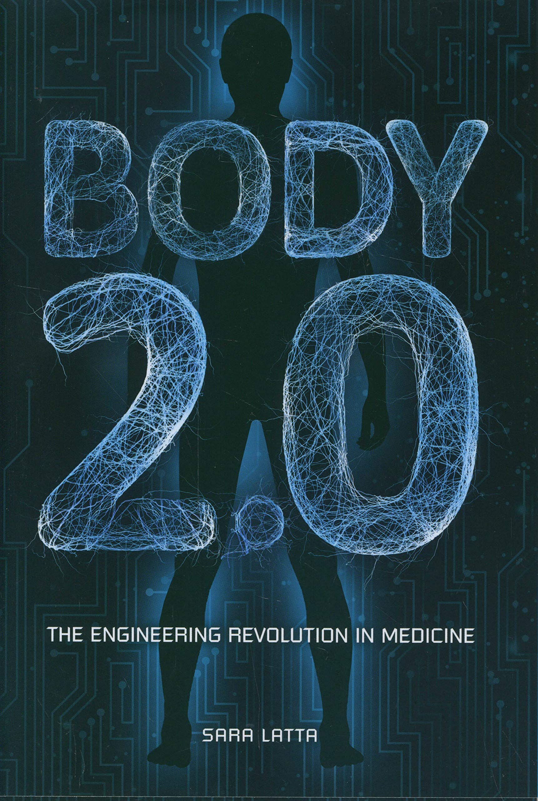 Body 2.0: The Engineering Revolution in Medicine