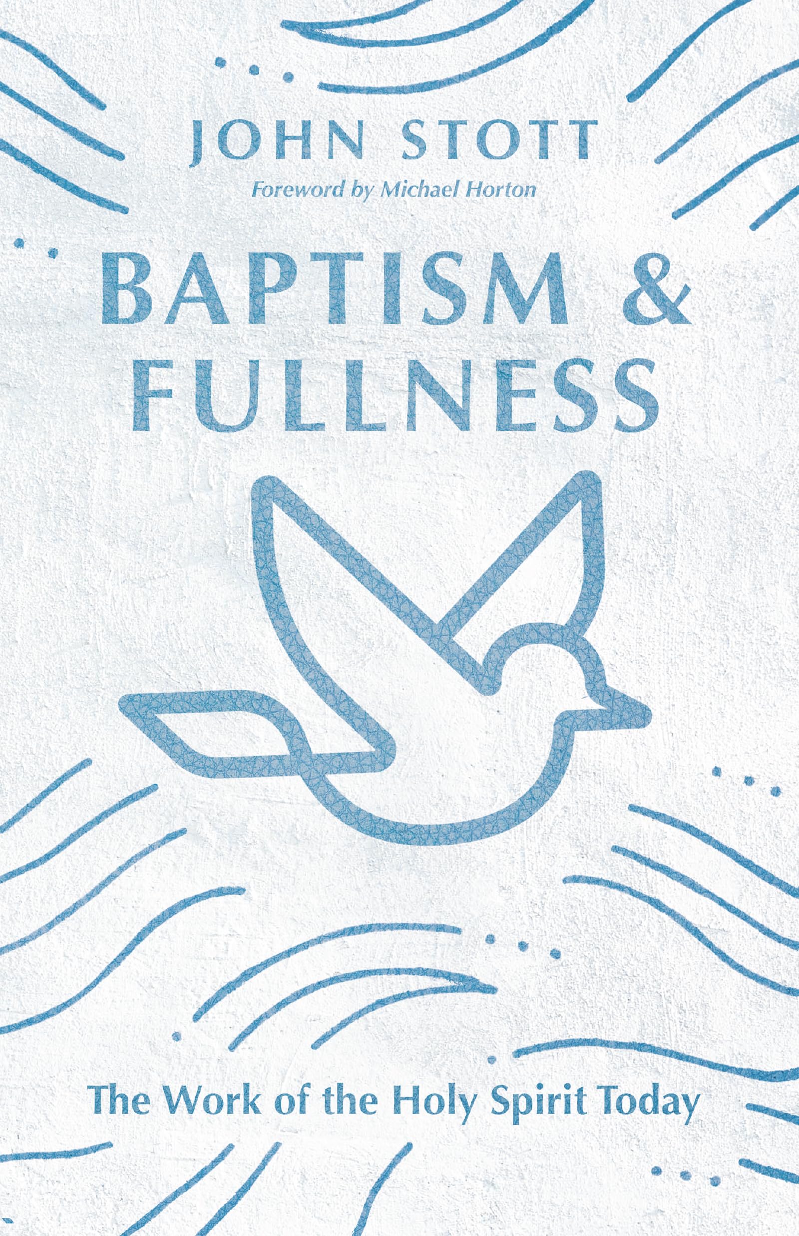 Baptism and Fullness – The Work of the Holy Spirit Today (IVP Classics)