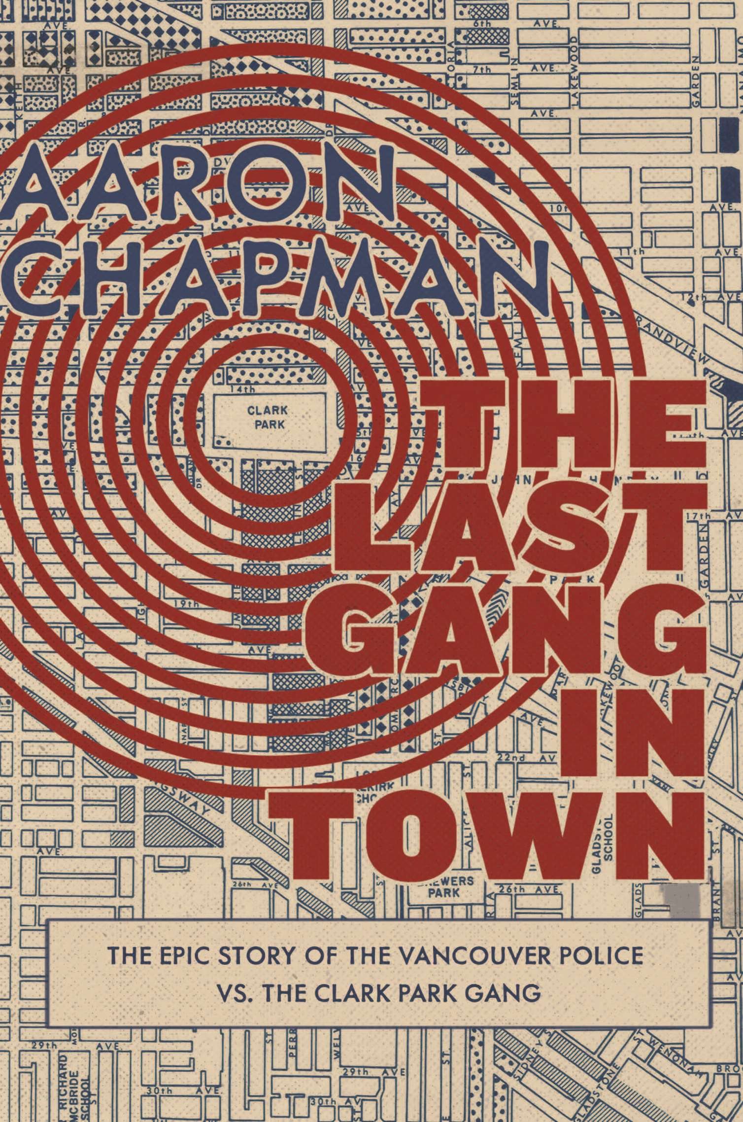 The Last Gang in Town: The Epic Story of the Vancouver Police vs. the Clark Park Gang