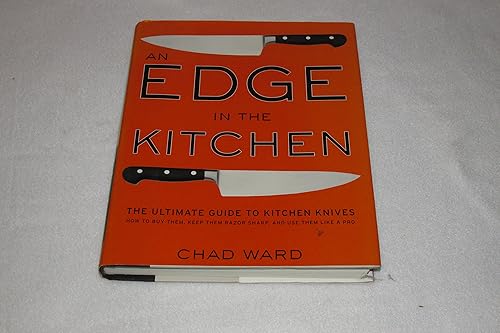 An Edge in the Kitchen: The Ultimate Guide to Kitchen Knives -- How to Buy Them, Keep Them Razor Sharp, and Use Them Like a Pro