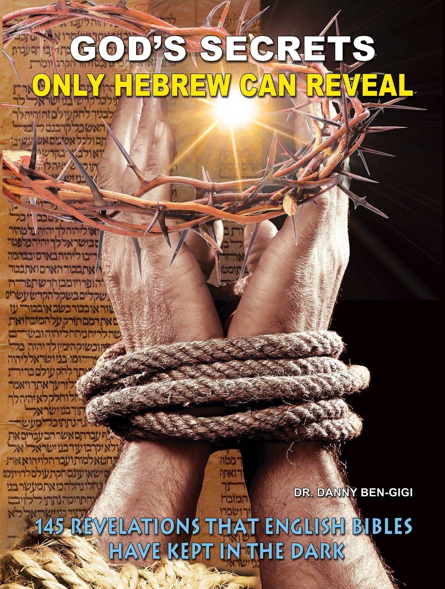 God's Secrets Only Hebrew Can Reveal - 145 Revelations That English Bibles Have Kept in the Dark. Audio CD and Hebrew/English Phonetic CD - By Dr. Danny Ben-Gigi