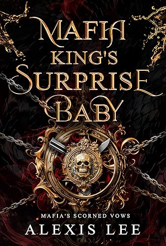 Mafia King's Surprise Baby: A Forced Marriage Secret Baby Forbidden Love Dark Mafia Romance (Mafia's Scorned Vows)