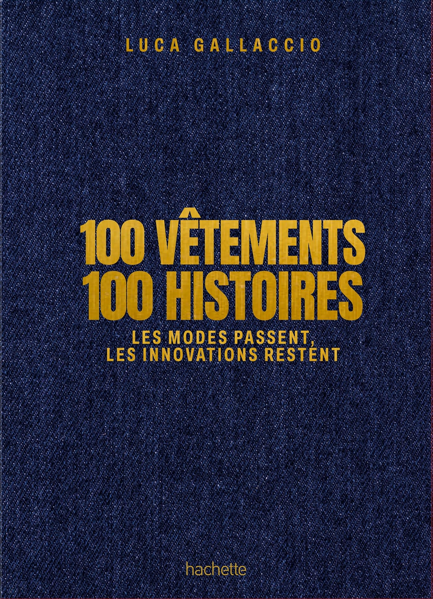 100 vêtements 100 histoires: Les modes passent, les innovations restent