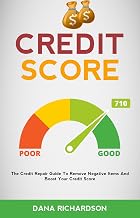 Credit Score: The Credit Repair Guide To Remove Negative Items And Boost Your Credit Score