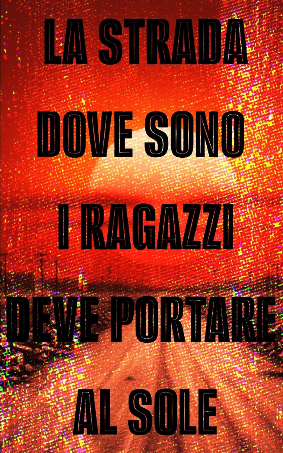 LA STRADA DOVE SONO I RAGAZZI DEVE PORTARE AL SOLE (Italian Edition)