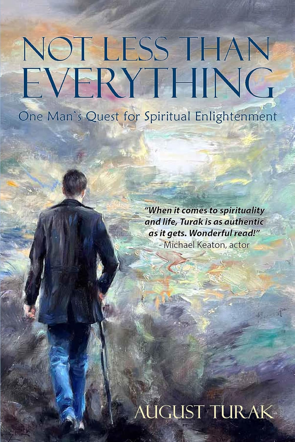 Not Less Than Everything One Man’s Quest for Spiritual Enlightenment