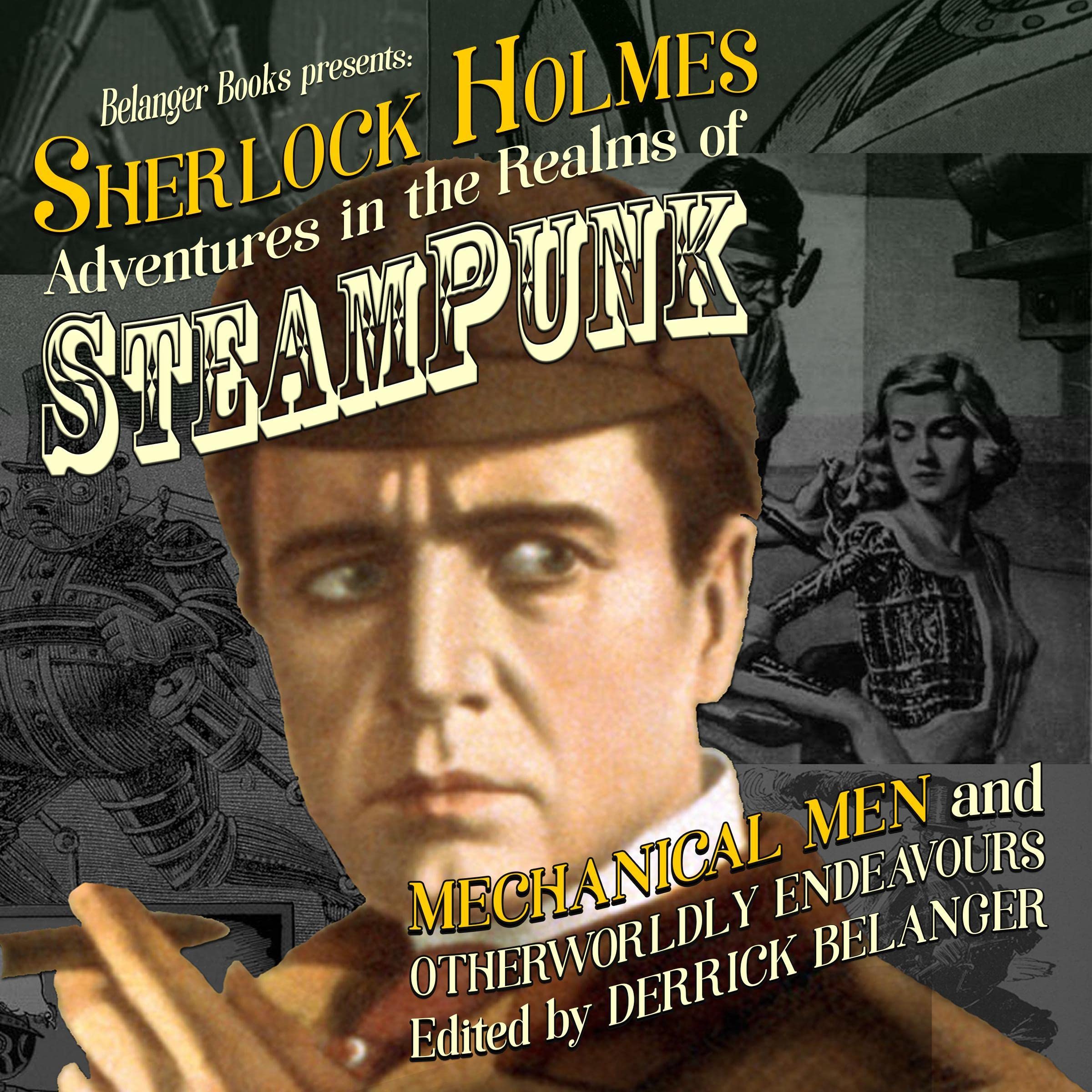 Sherlock Holmes: Adventures in the Realms of Steampunk, Mechanical Men and Otherworldly Endeavours