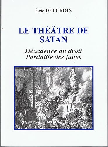 Le théâtre de Satan : Décadence du droit, partialité des juges