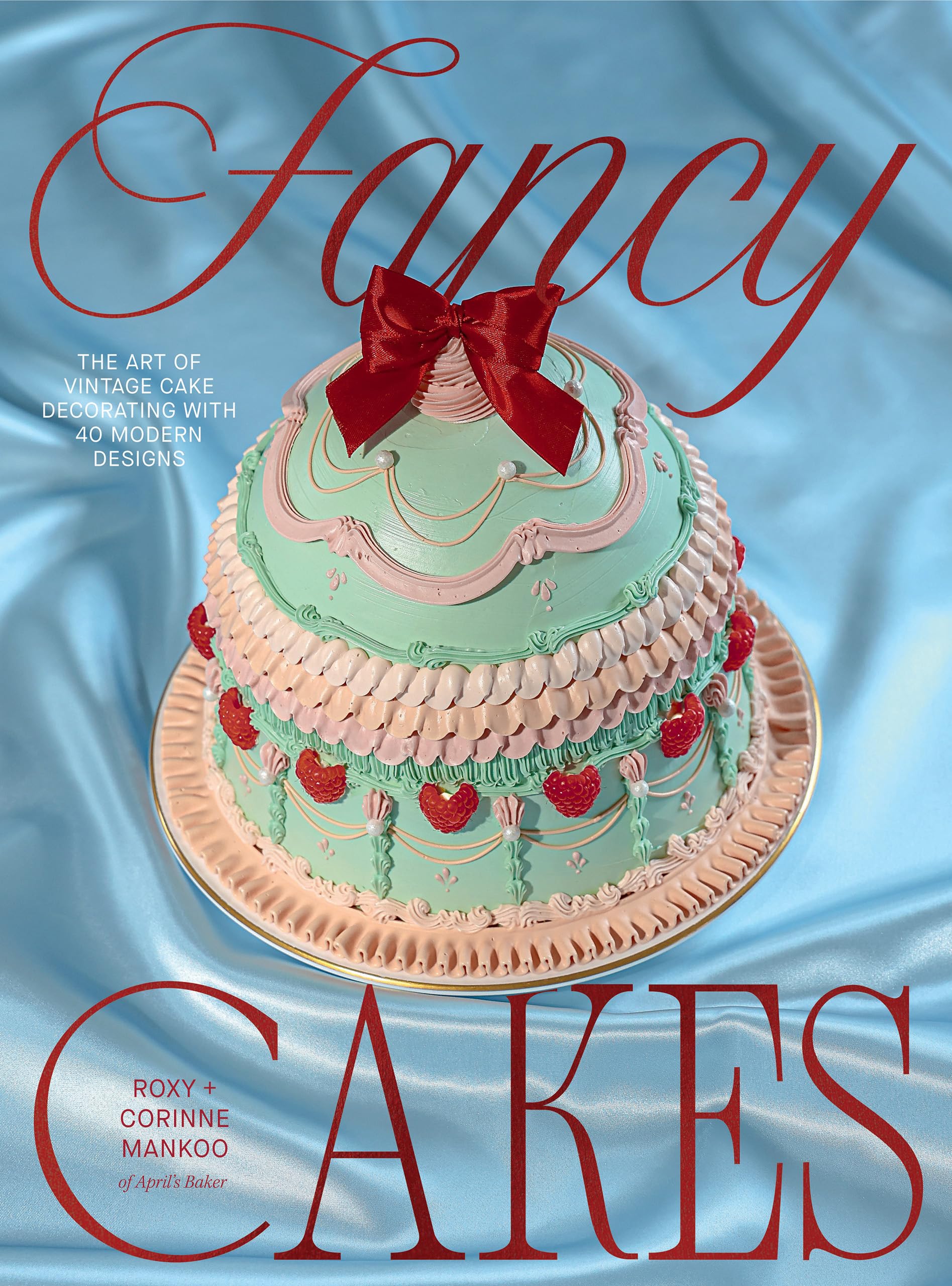 Fancy Cakes: The Art of Vintage Cake Decorating with 40 Modern Designs