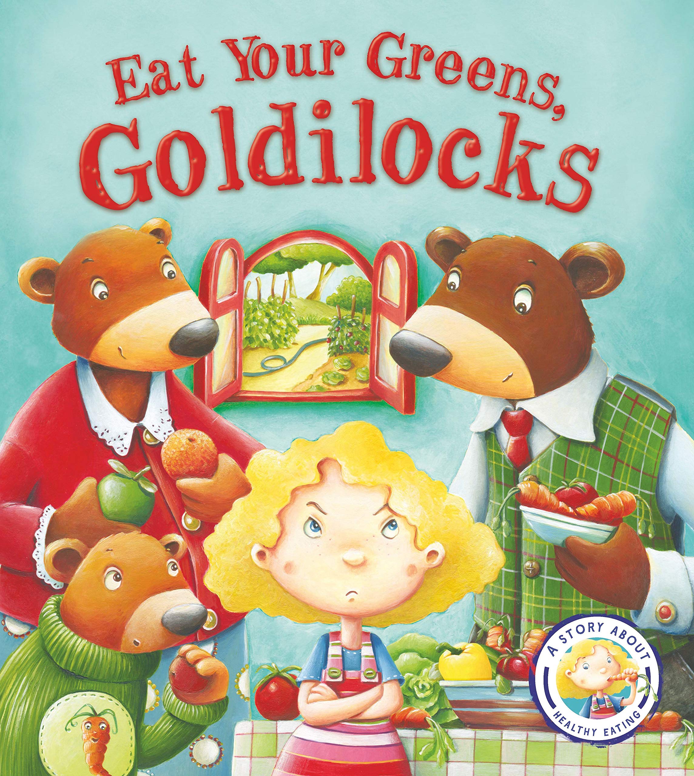 Fairy Tales Gone Wrong Eat Your Greens, Goldilocks A Story About Eating Healt...