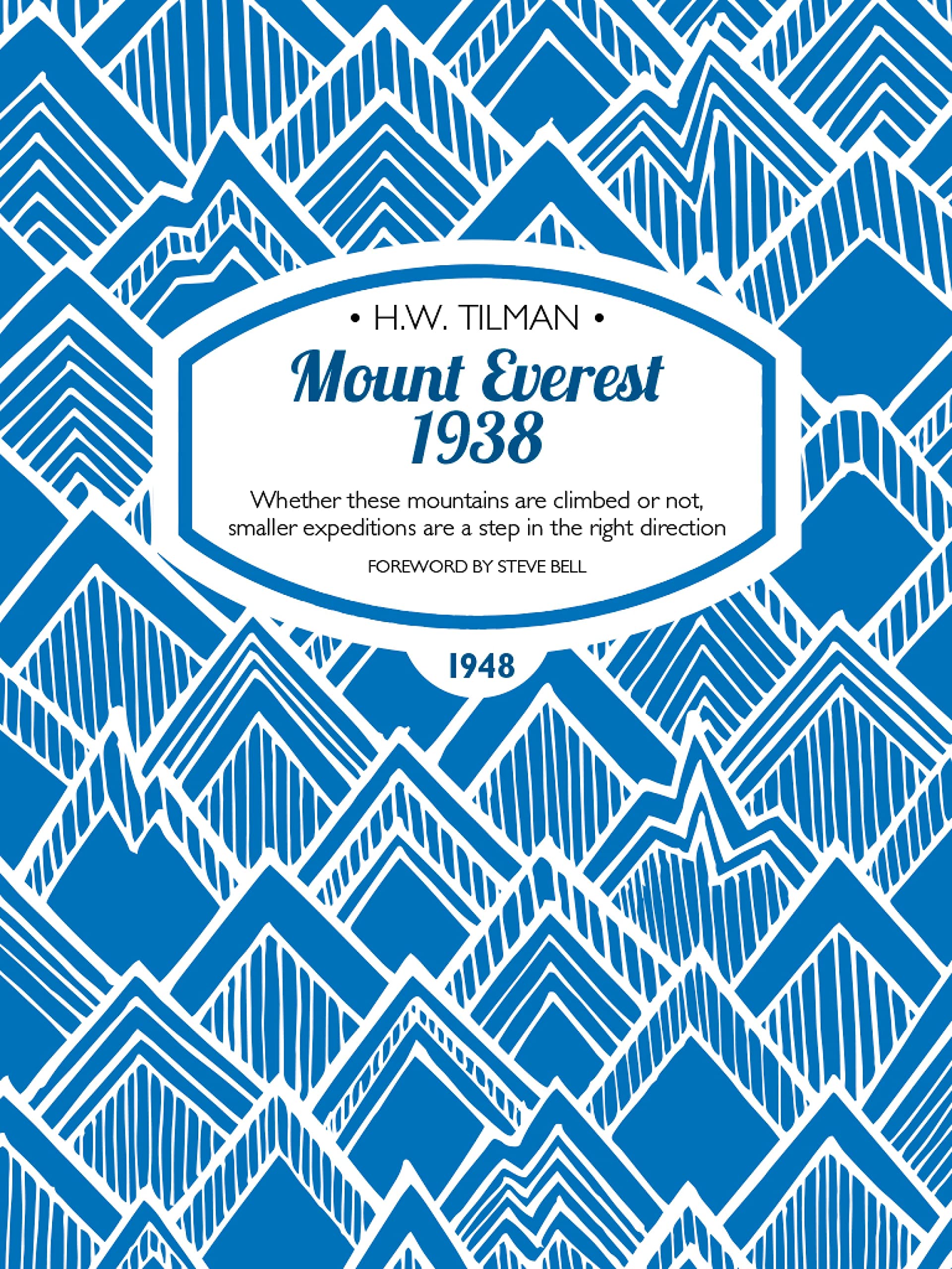 Mount Everest 1938: Whether these mountains are climbed or not, smaller expeditions are a step in the right direction (H.W. Tilman: The Collected Edition Book 7)