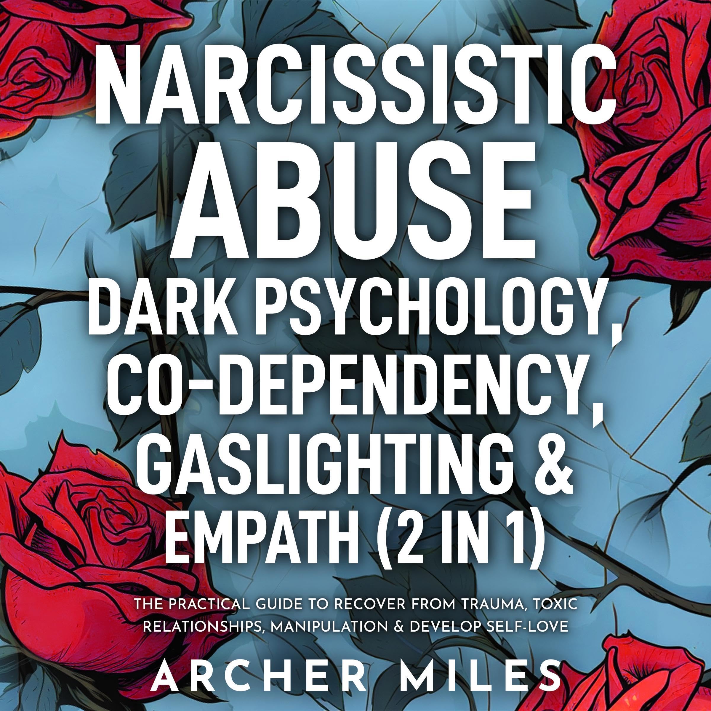 Narcissistic Abuse, Dark Psychology, Codependency, Gaslighting & Empath (2 in 1)