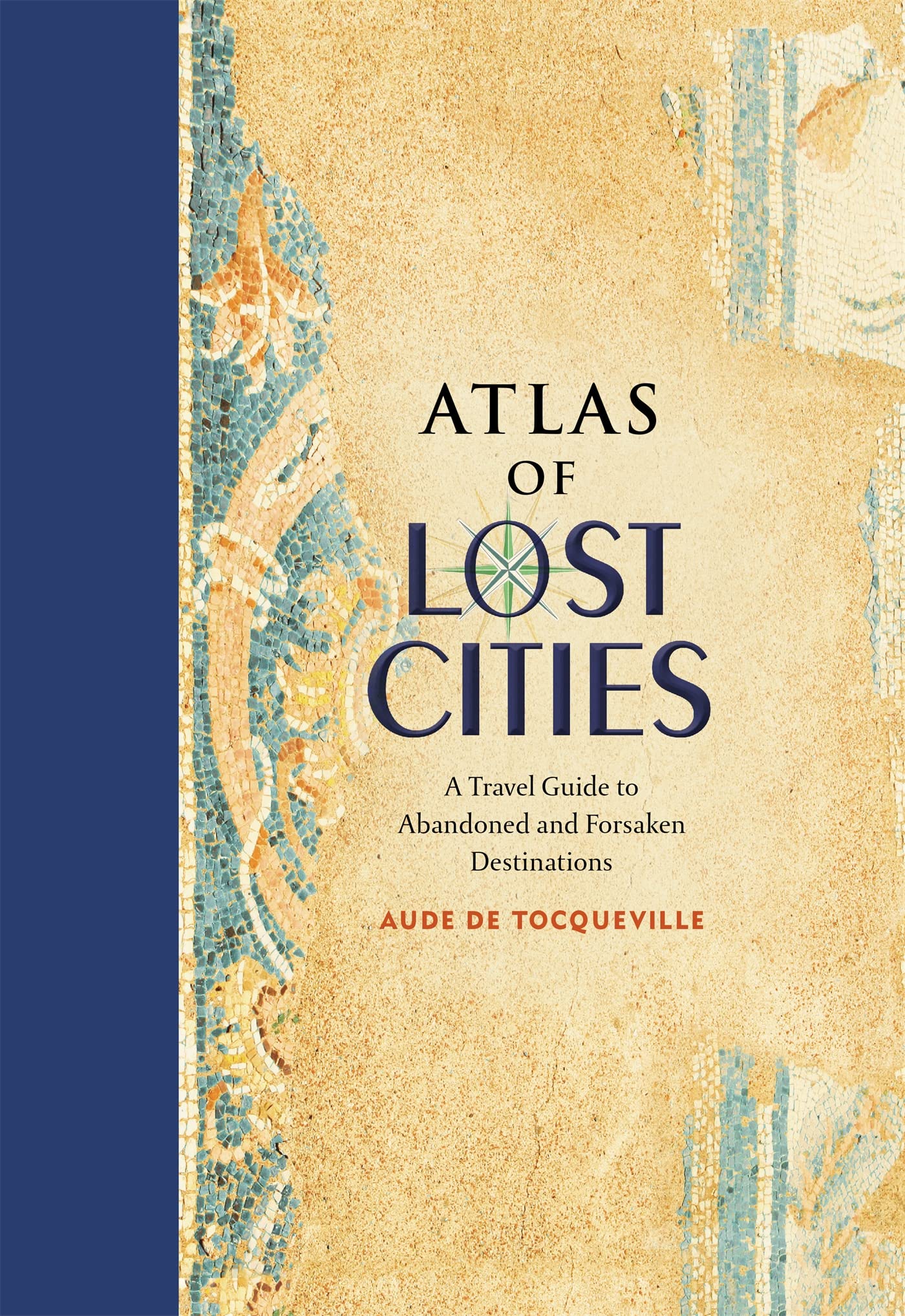 Atlas of Lost Cities: A Travel Guide... — Aude de Tocqueville Hardcover