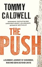 The Push A Climbers Journey of Endurance Risk and Going Beyond Limits to Climb the Dawn Wall