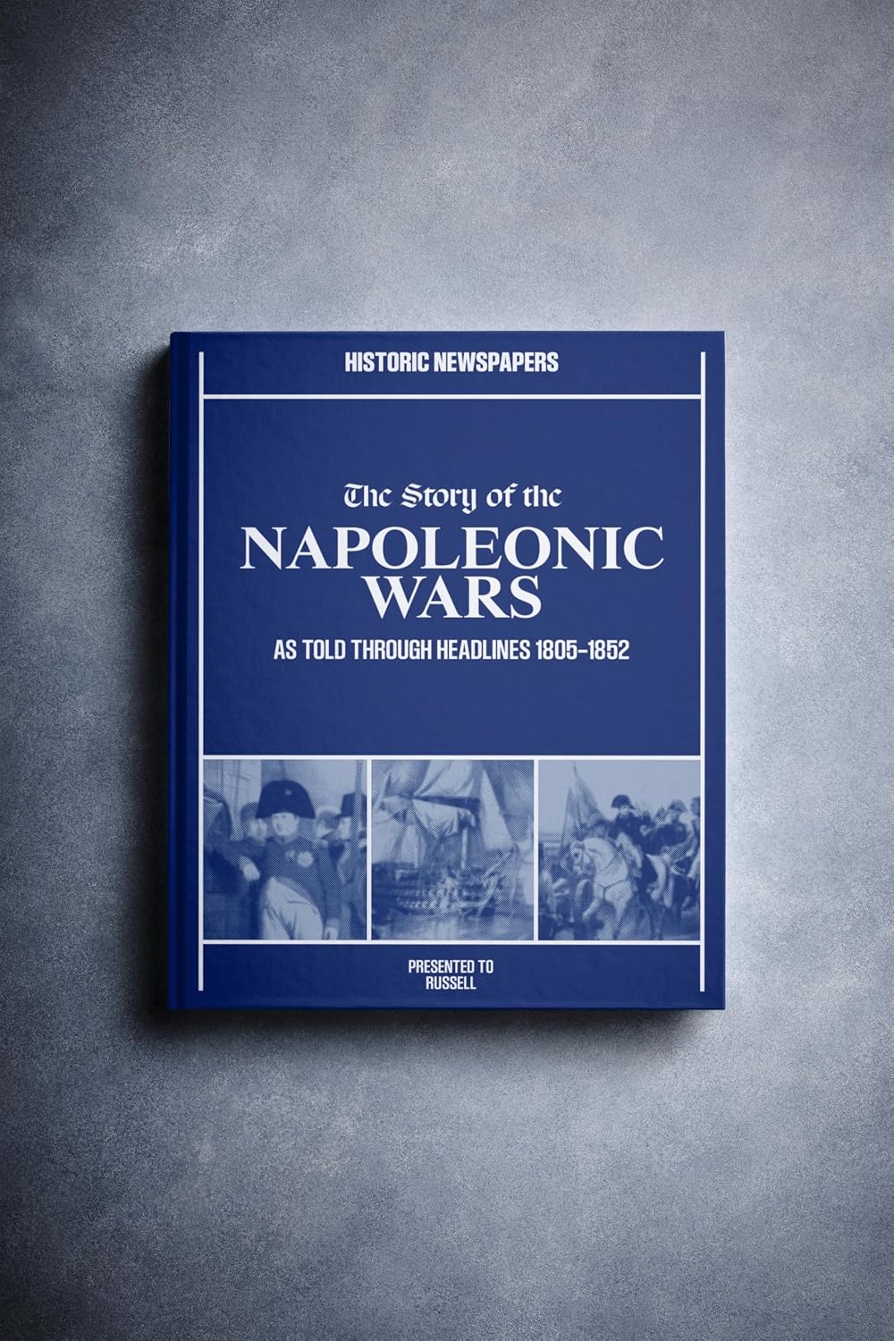 Signature gifts Napoleonic Wars Personalized Newspaper History Book - War Keepsake Educational Gift Told Through Newspaper Coverage - Add a Name to Print on Cover (Napoleonic Wars Pictorial Edition)