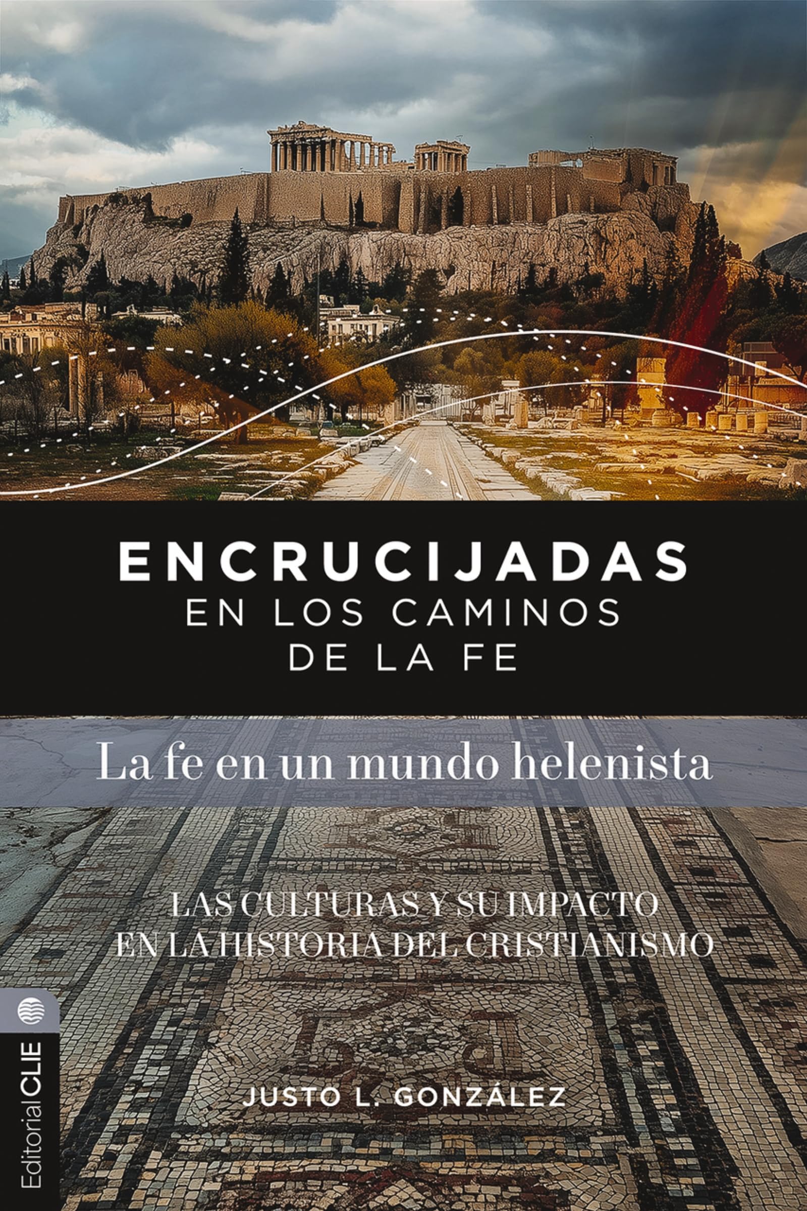 Encrucijadas en los caminos de la fe: La fe en un mundo helenista: Las culturas y su impacto en la historia del cristianismo: Las Culturas Y Su Impacto En La Historia del Cristianismo