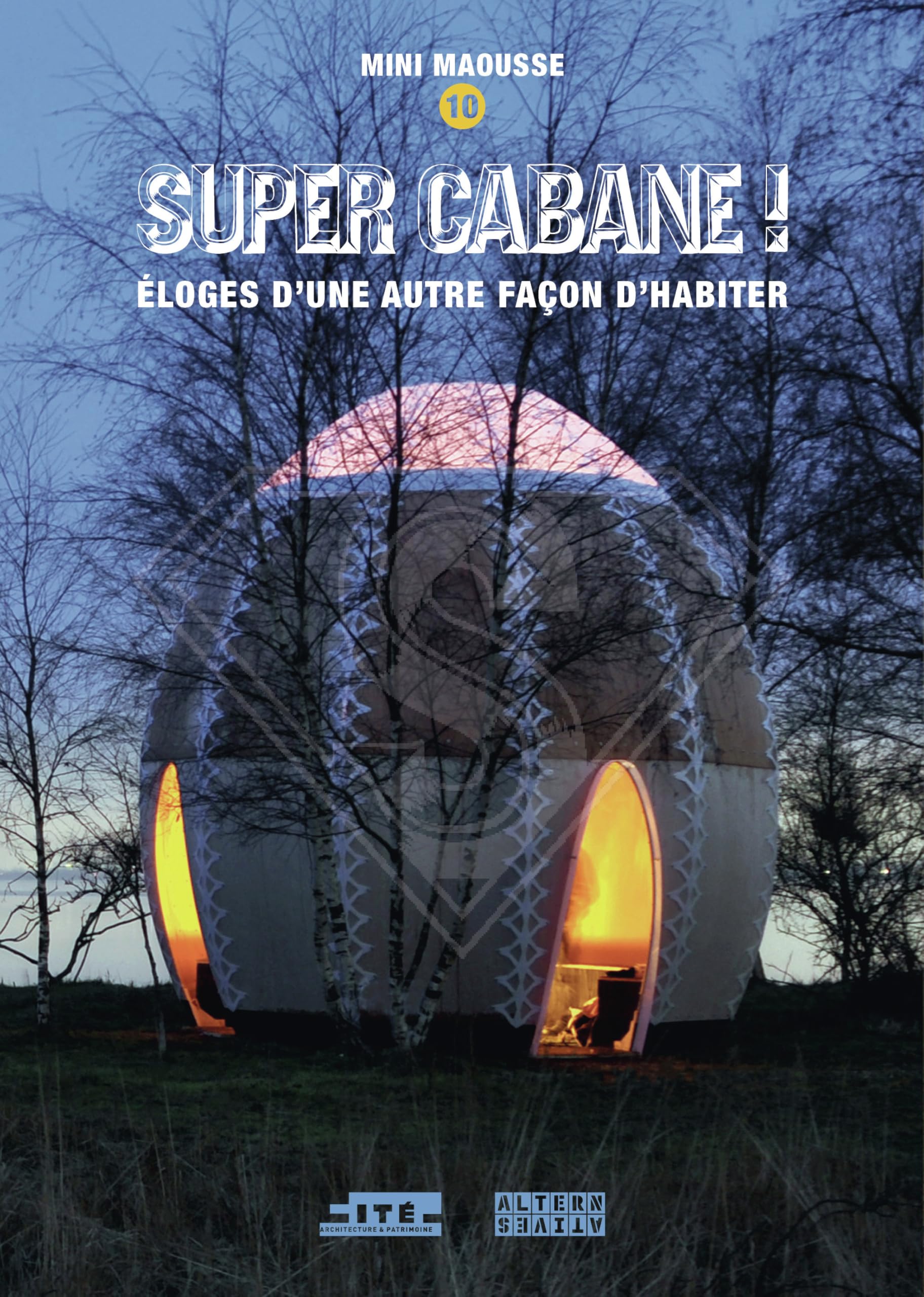 Super cabane !: Éloges d'une autre façon d'habiter-Mini Maousse 10