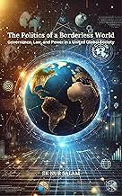 The Politics of a Borderless World: Governance, Law, and Power in a United Global Society (An Ideal World Book 2)