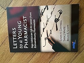 Letters to a Young Pharmacist: Sage Advice on Life & Career from Extraordinary Pharmacists: Sage Advice on Life & Career from Extraordinary Pharmacists