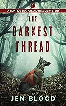 The Darkest Thread (The Flint K-9 Search And Rescue Mysteries Book 1) By Jen Blood