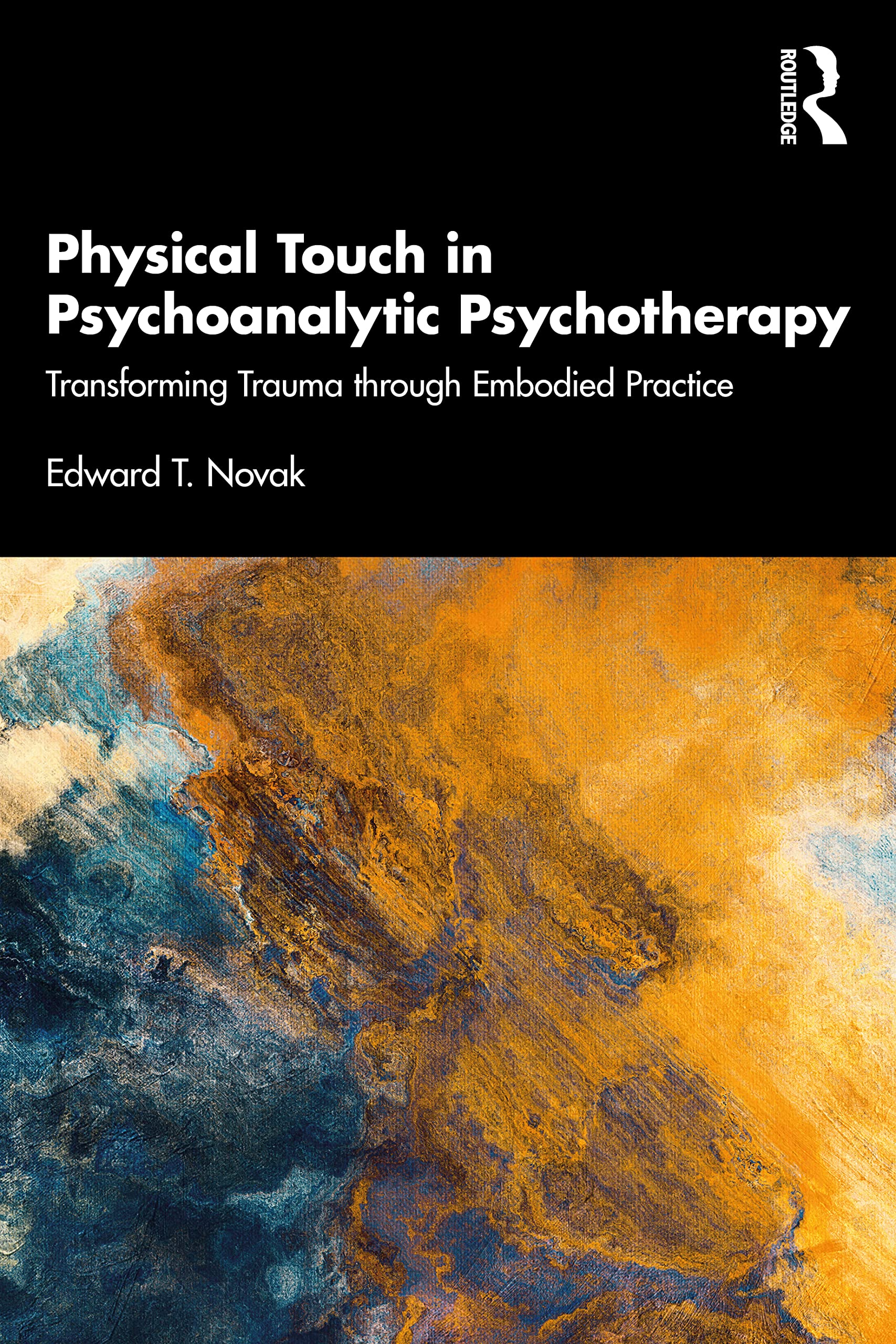 Physical Touch in Psychoanalytic Psychotherapy : Transforming Trauma Through ...
