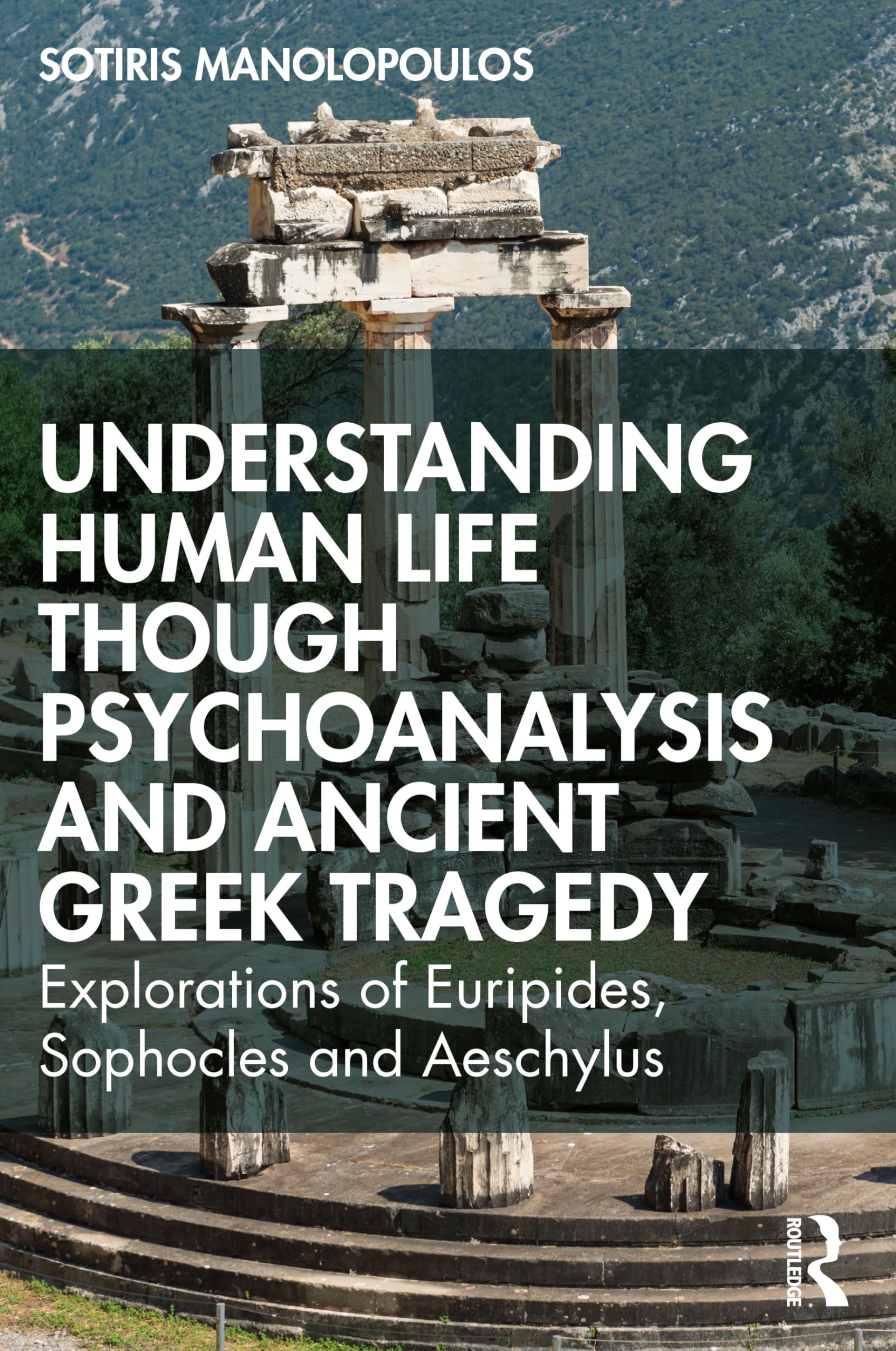 Understanding Human Life through Psychoanalysis and Ancient Greek Tragedy: Explorations of Euripides, Sophocles and Aeschylus