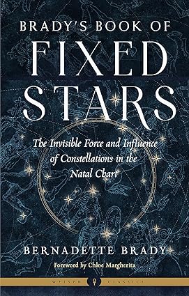 Brady's Book of Fixed Stars: The Invisible Force and Influence of Constellations in the Natal Chart (Weiser Classics Series)-Wow! eBook