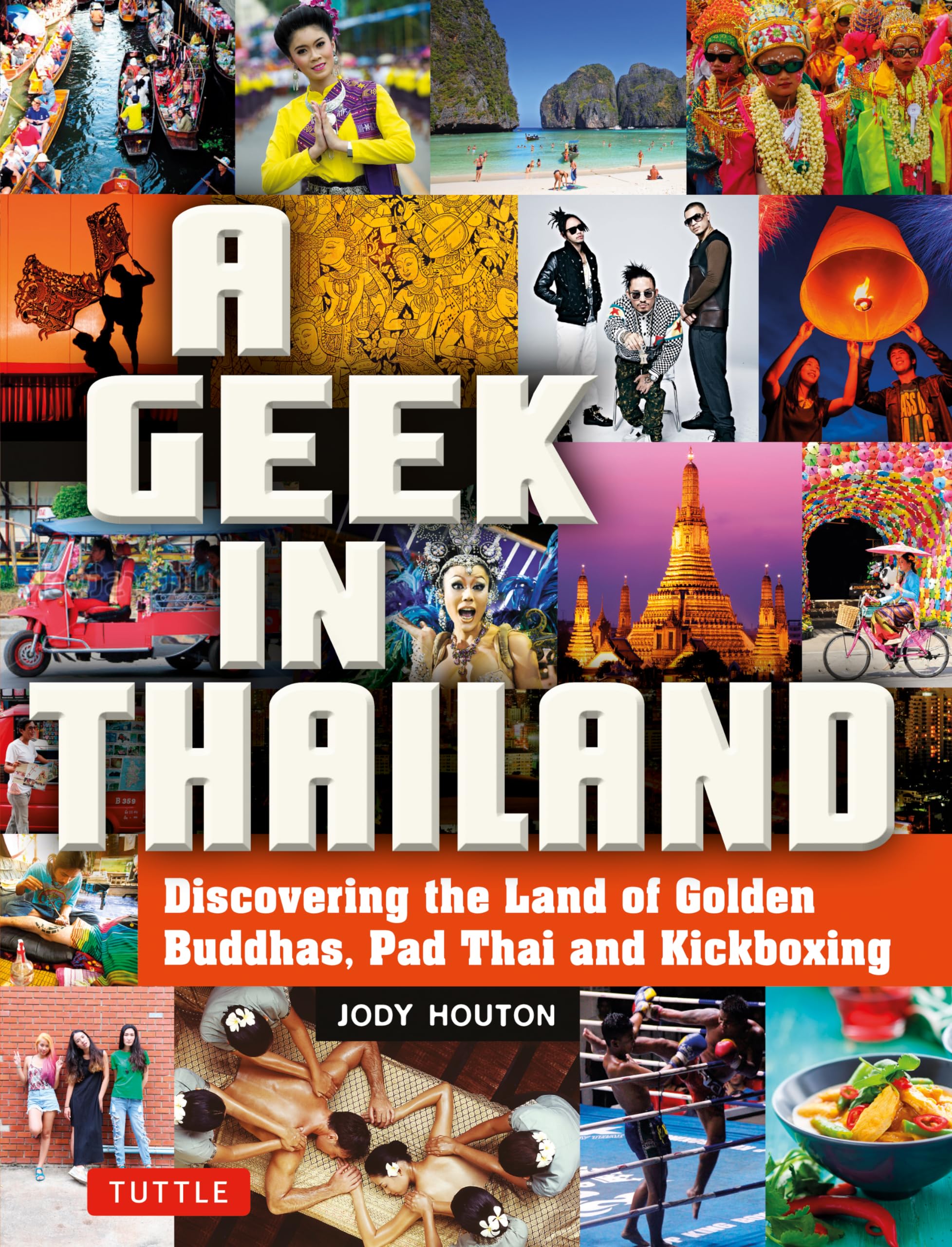 A Geek in Thailand: Discovering the Land of Golden Buddhas, Pad Thai and Kickboxing (Geek In...guides) Paperback – January 26, 2016