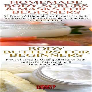 Essential Oils Set #6: Body Butters, Homemade Body Scrubs & Masks for Beginners: Natural Remedies