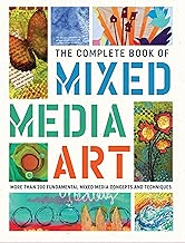 The Complete Book of Mixed Media Art: More than 200 fundamental mixed media concepts and techniques