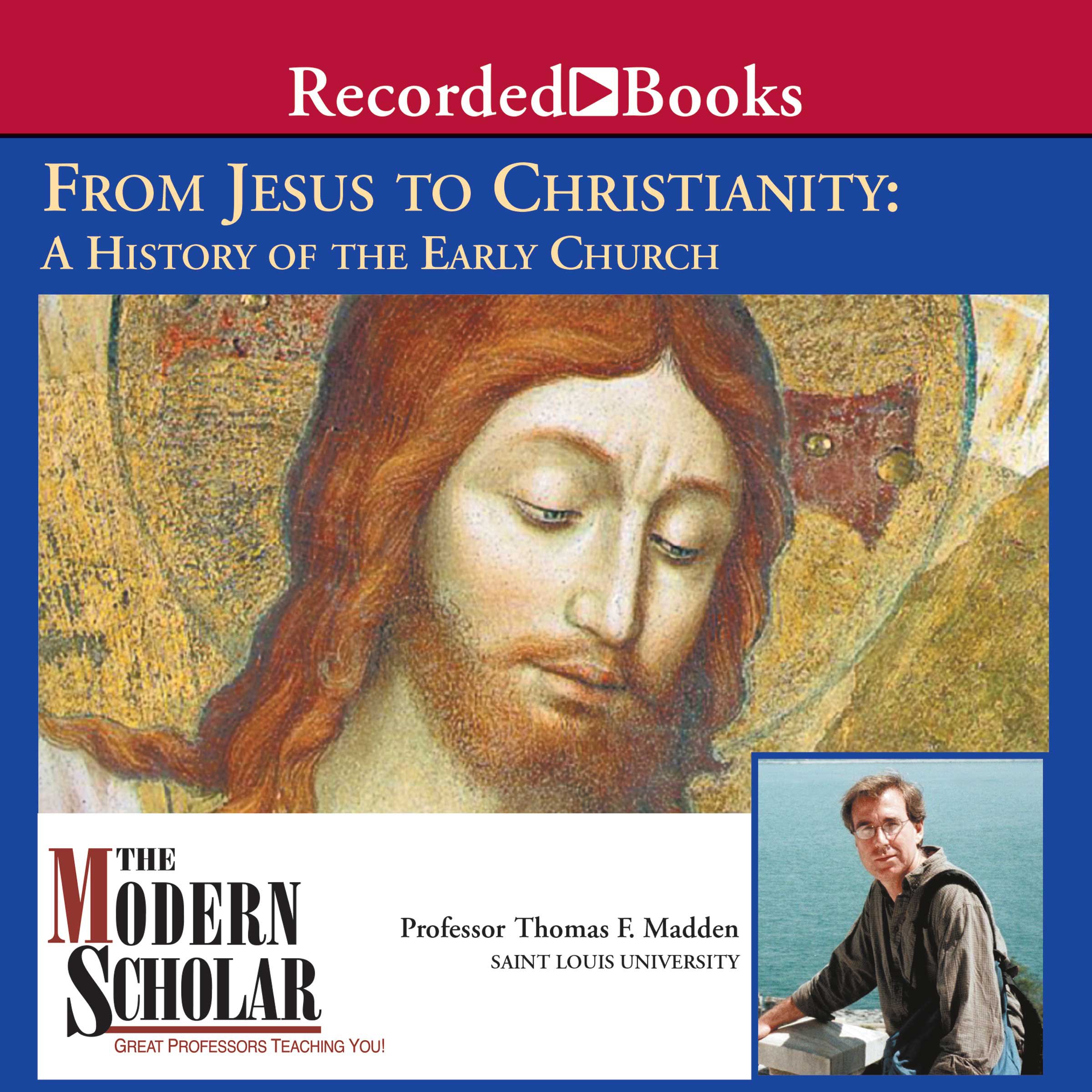 The Modern Scholar: From Jesus to Christianity: A History of the Early Church