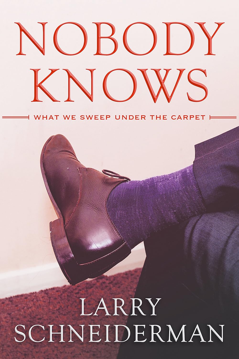 Nobody Knows What We Sweep Under the Carpet Kindle edition by