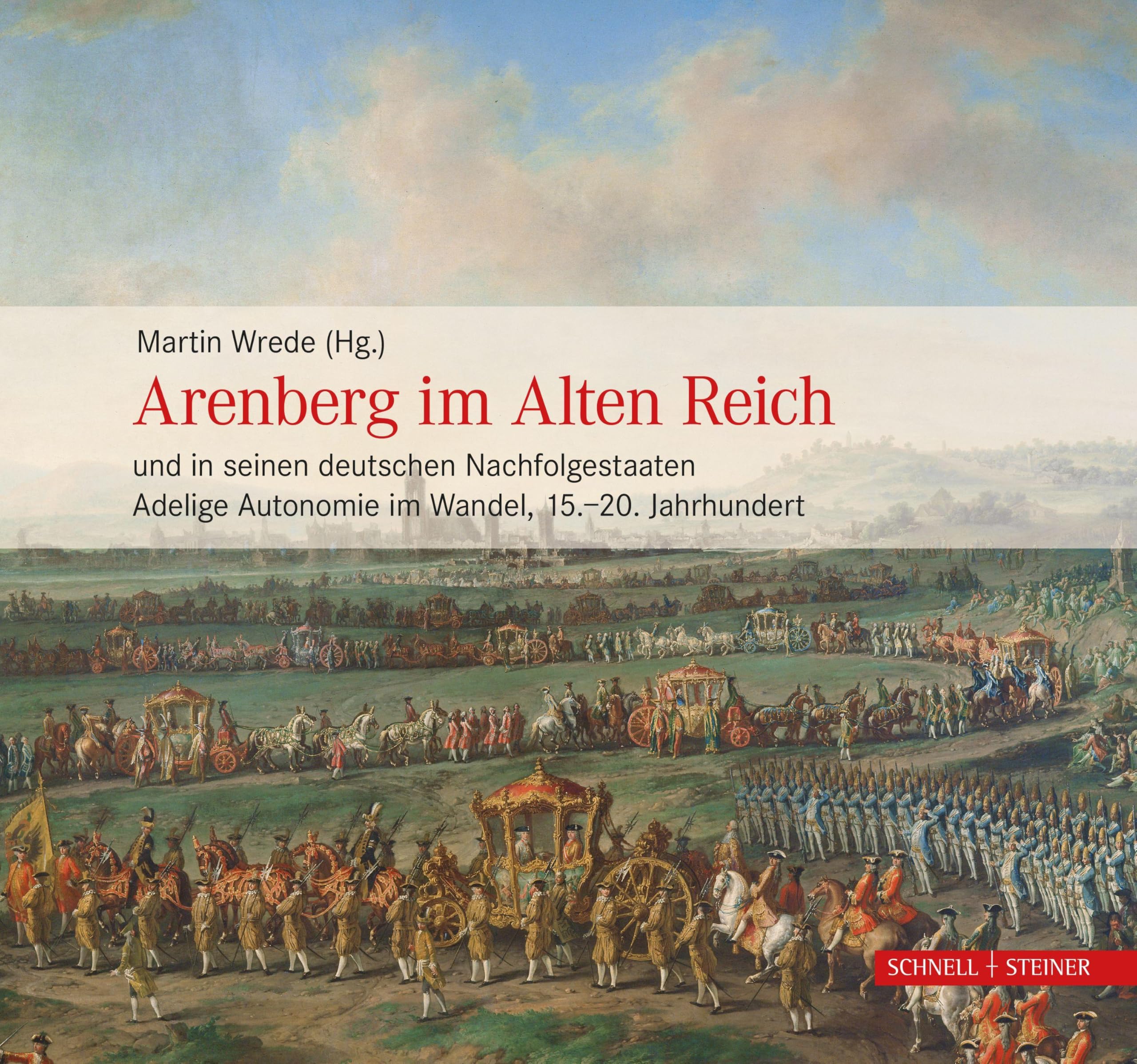 Arenberg im Alten Reich und in seinen deutschen Nachfolgestaaten: Adelige Autonomie im Wandel, 15.–20. Jahrhundert