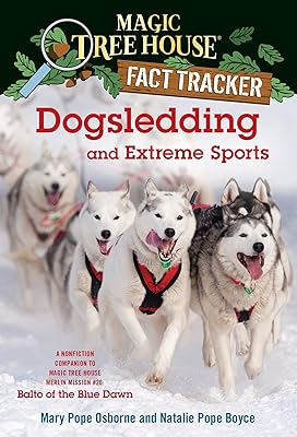 Dogsledding and Extreme Sports: A Nonfiction Companion to Magic Tree House Merlin Mission #26: Balto of the Blue Dawn (Mag...