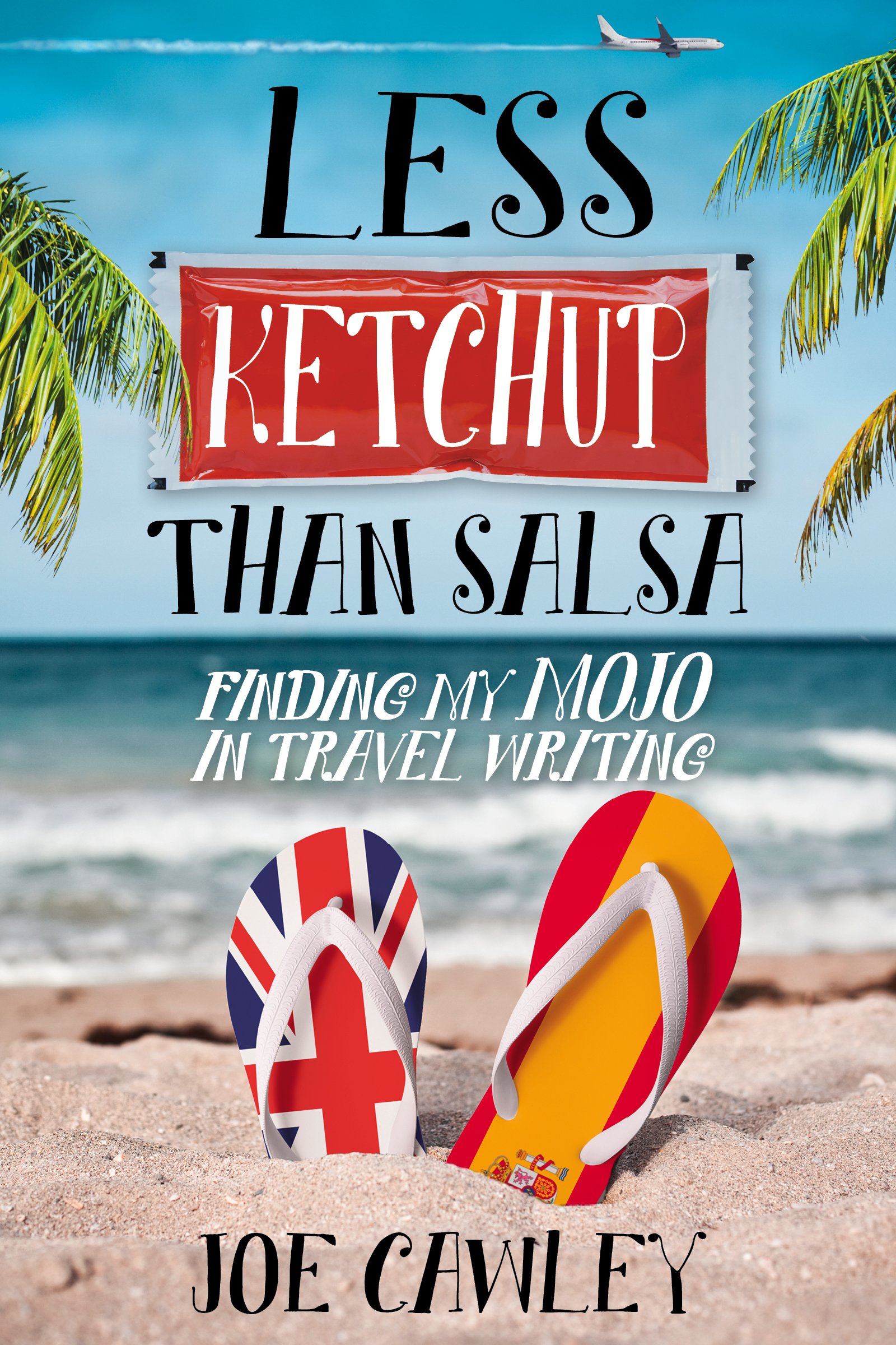 Less Ketchup than Salsa: Finding my Mojo in Travel Writing (More Ketchup Book 3)