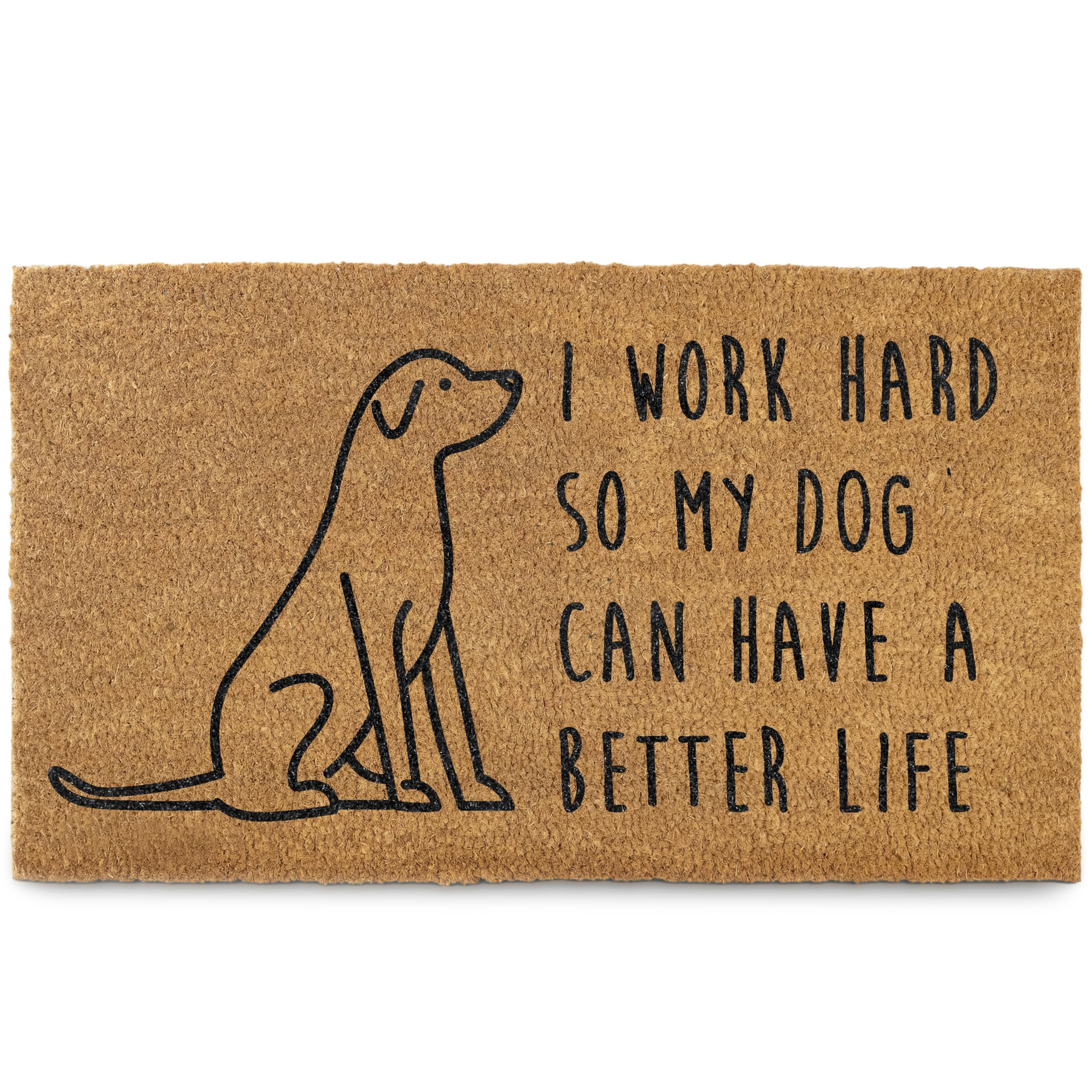 I Work Hard So My Dog Can Have a Better Life Door Mat 30x17 Inch Coir | Natural Fiber, Pvc Backing, Dirt Scraper, Dog Lover Gift, Pet-Friendly Home Accent, Dog Enthusiast Entryway Decor, Pet-Lover