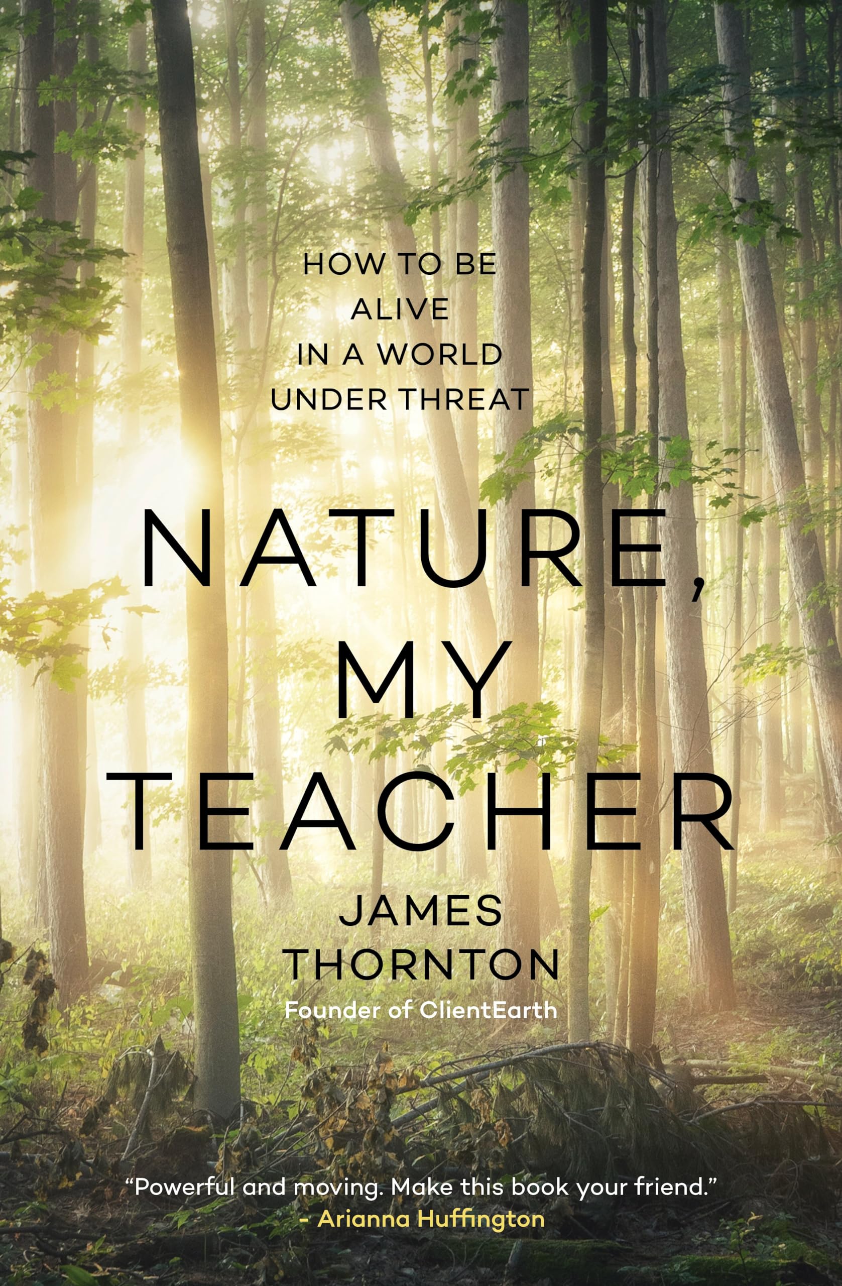Nature, My Teacher: How to Be Alive in a World under Threat by James New+-