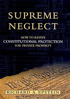 Supreme Neglect: How to Revive Constitutional Protection For Private Property (Inalienable Rights)
