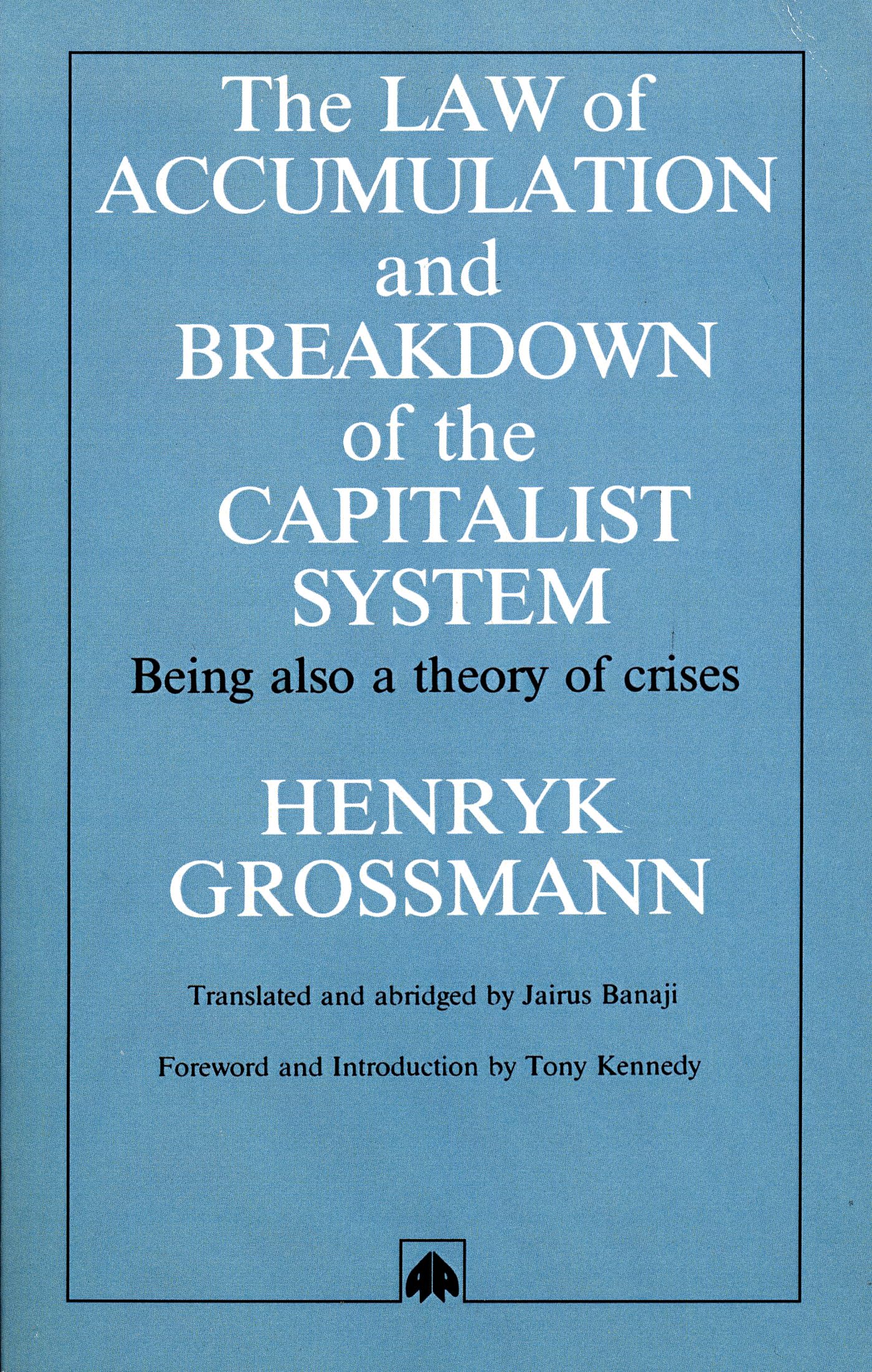 LAW OF ACCUMULATION AND BREAKDOWN OF THE CAPITALIST SYSTEM: Being Also a Theory of Crises
