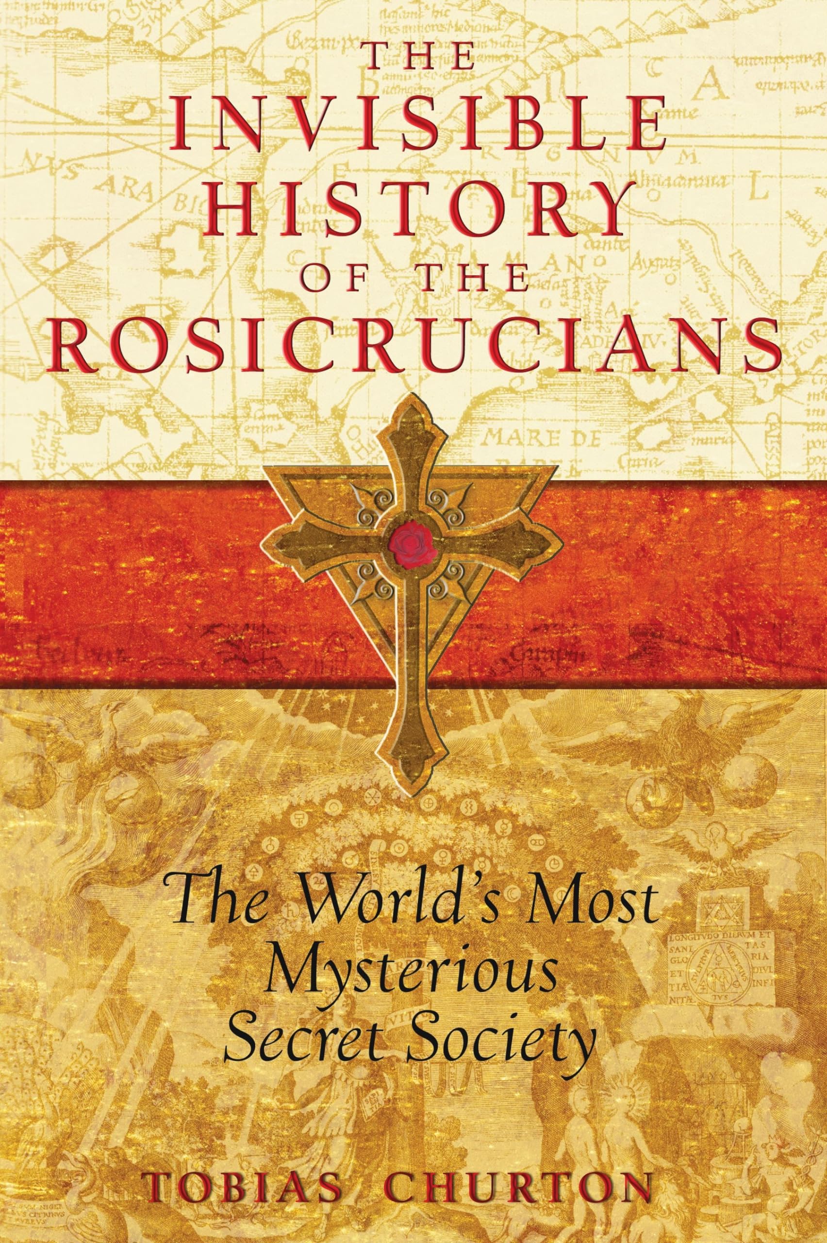 The Invisible History of the Rosicrucians: The World's Most Mysterious Secret Society Paperback – September 9, 2009