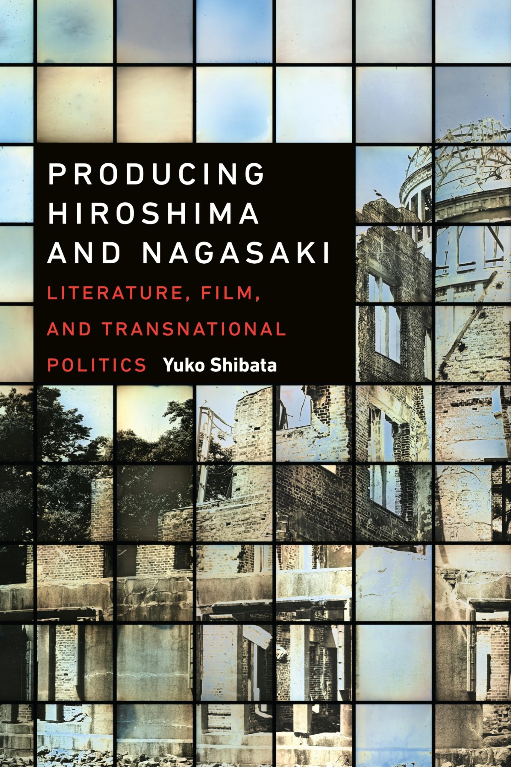 Producing Hiroshima and Nagasaki: Literature, Film, and Transnational Politics