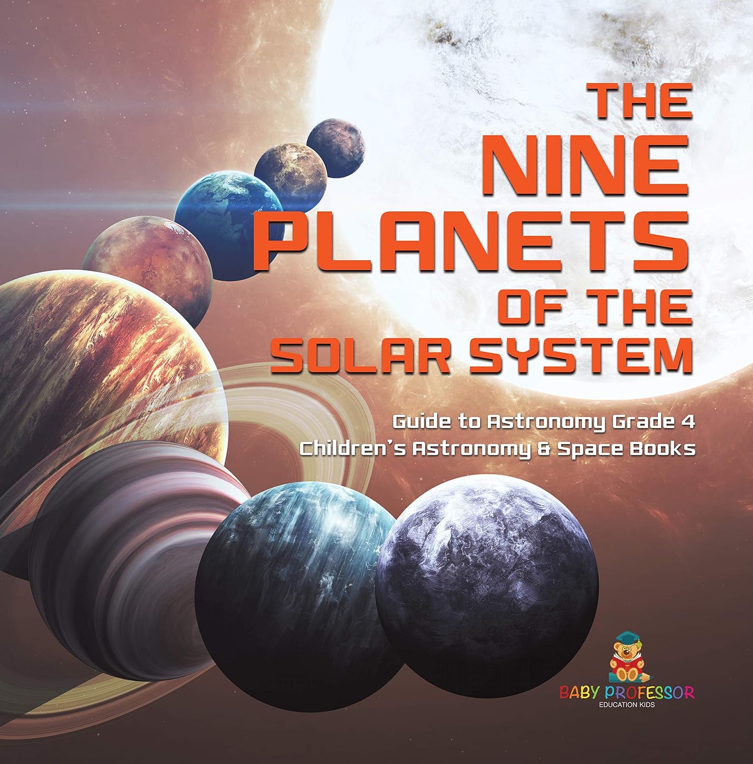 The Nine Planets of the Solar System | Guide to Astronomy Grade 4 | Children's Astronomy & Space Books