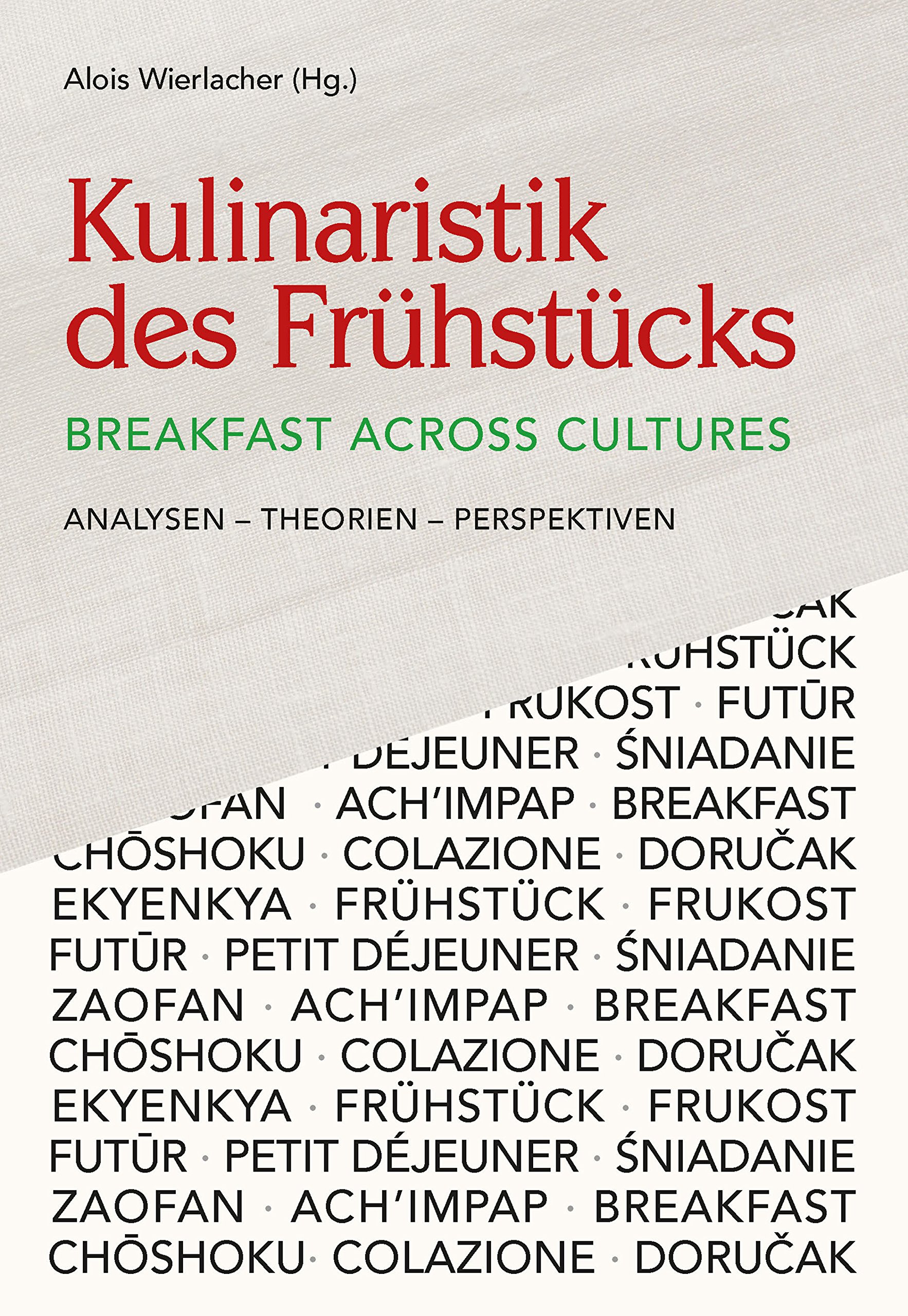 Kulinaristik des Frühstücks / Breakfast Across Cultures: Ach'impap – Breakfast – Chōshoku – Colazione – Doručak – Ekyenkya – Frühstück – Frukost – Futur ... Kulinaristik 6) (German Edition)