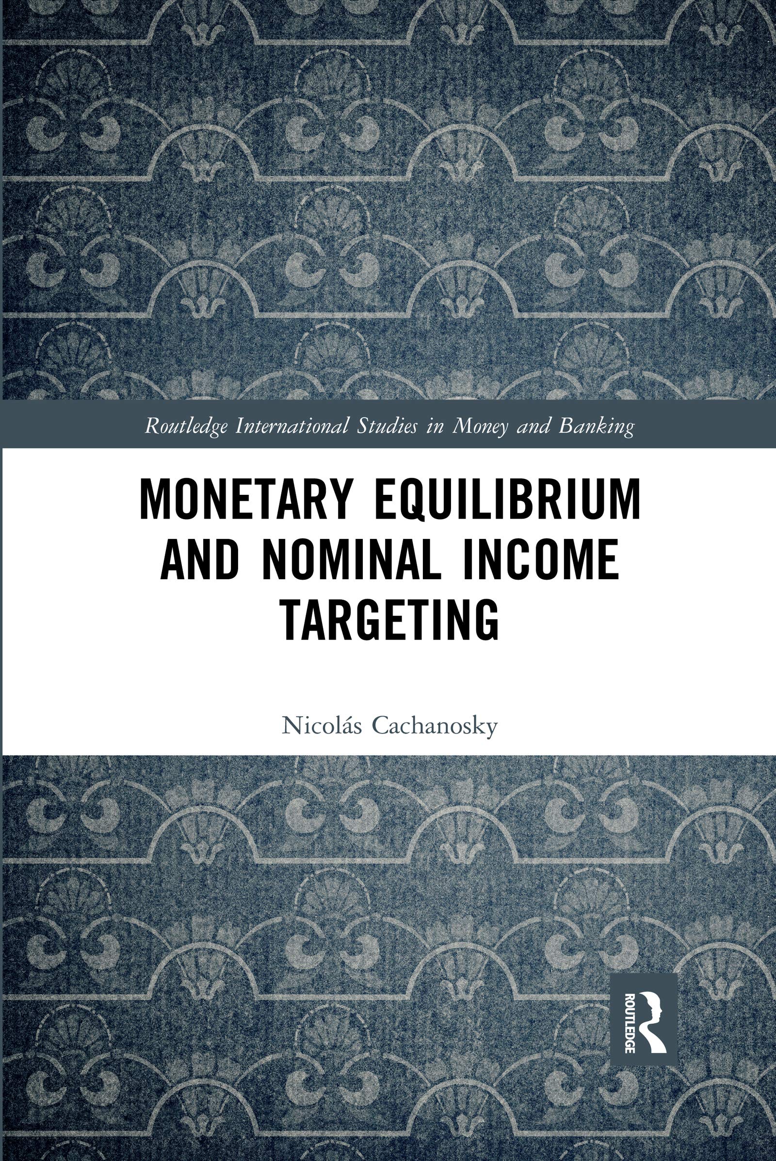 Monetary Equilibrium and Nominal Income Targeting (Routledge International Studies in Money and Banking)