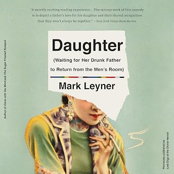 Daughter (Waiting for Her Drunk Father to Return from the Men's Room) Audiobook by Mark Leyner episode artwork