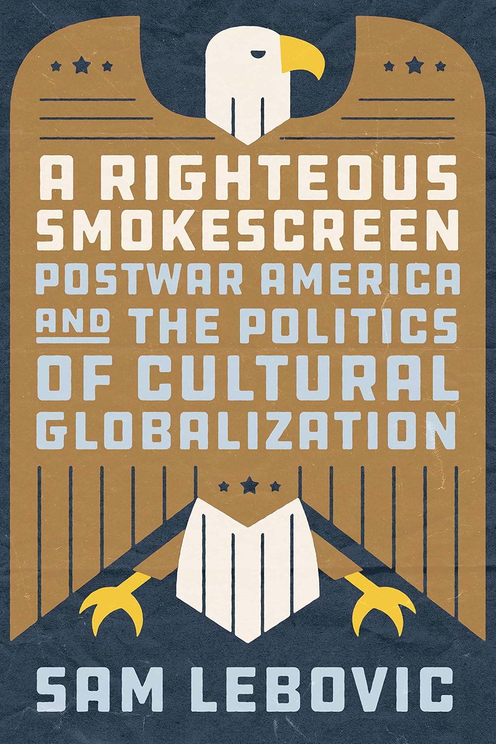 A Righteous Smokescreen: Postwar America and the Politics of Cultural Globalization