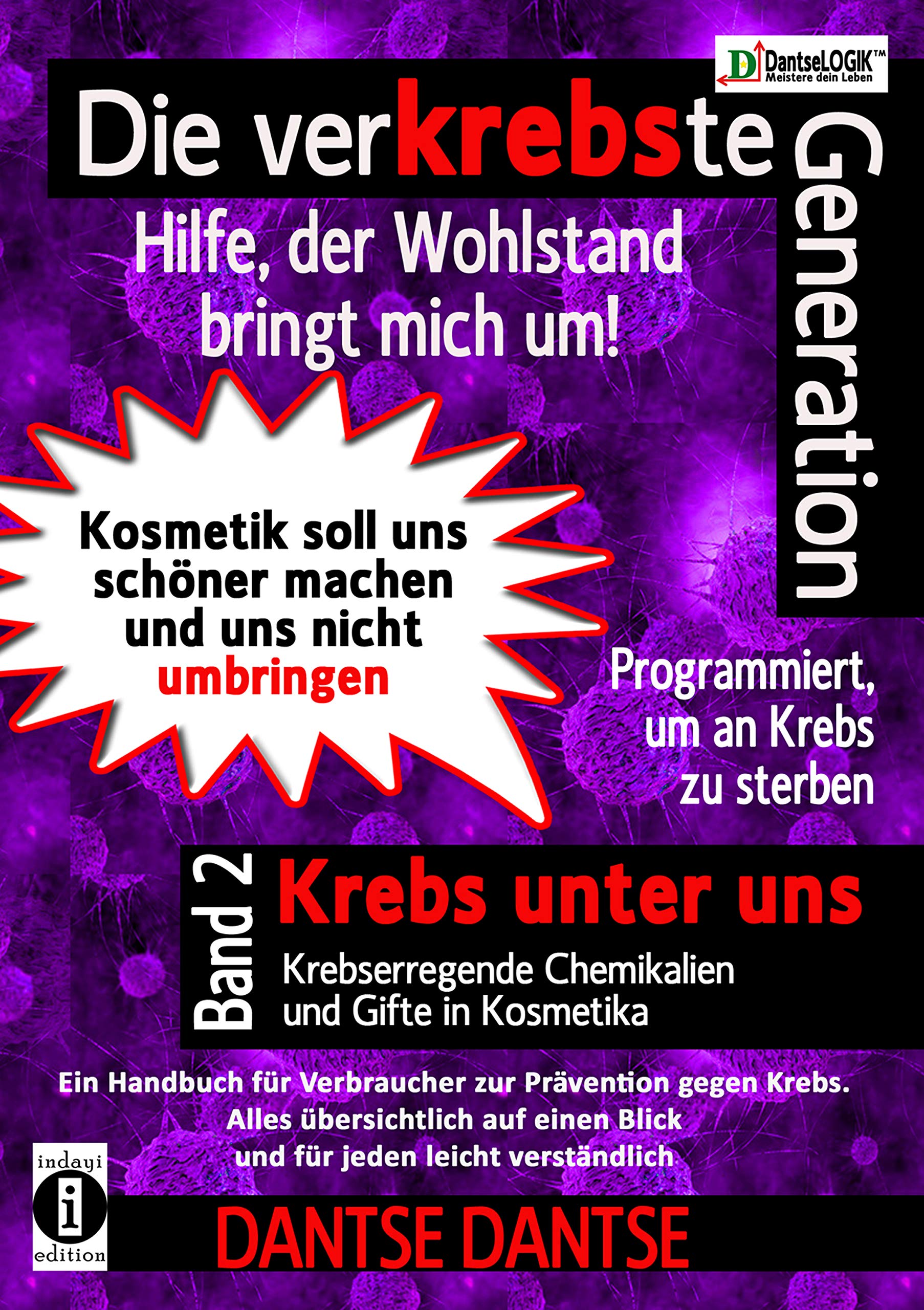 Die verKREBSte Generation - Hilfe, der Wohlstand bringt mich um! Band 2: Krebs unter uns - krebserregende Chemikalien und Gifte in Kosmetika (German Edition)
